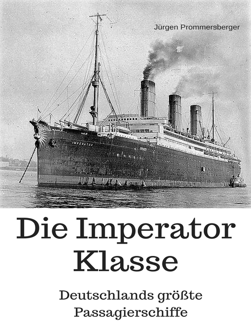 Title details for Die Imperator Klasse--Deutschlands größte Passagierschiffe by Jürgen Prommersberger - Available